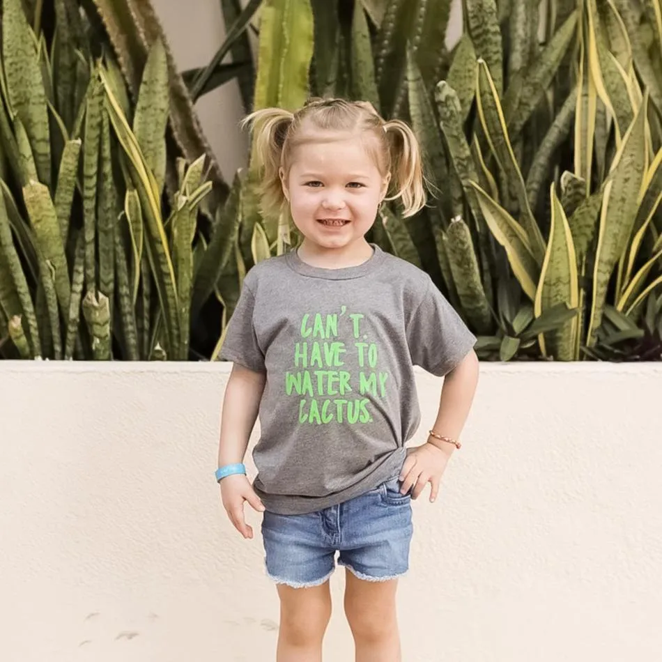 CAN'T. HAVE TO WATER MY CACTUS TEE